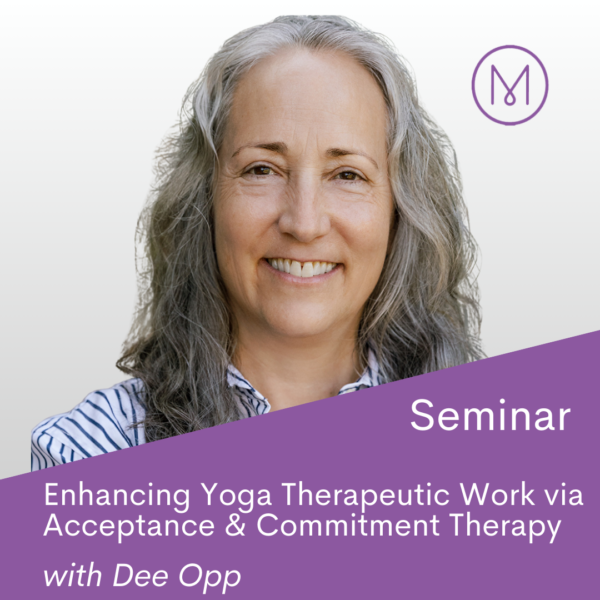 Online-Seminar-Enhancing-Yoga-Therapeutic-Work-through-Acceptance-and-Commitment-Therapy-Framework-Values-and-Clinical-Tools