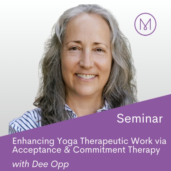 Online-Seminar-Enhancing-Yoga-Therapeutic-Work-through-Acceptance-and-Commitment-Therapy-Framework-Values-and-Clinical-Tools
