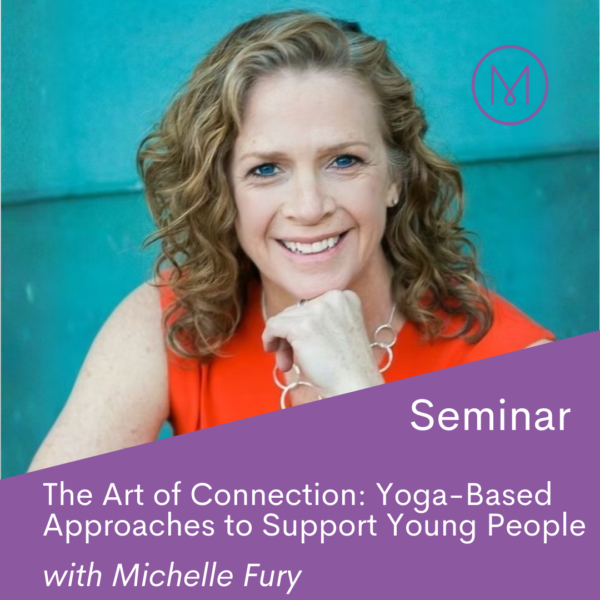 On Demand Seminar: The Art of Connection – Yoga-Based Approaches for Supporting Children and Adolescents with Michelle Fury