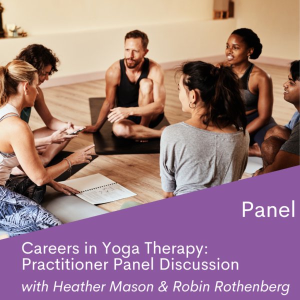 On Demand Panel: Careers in Yoga Therapy – Professional Pathways and Practice